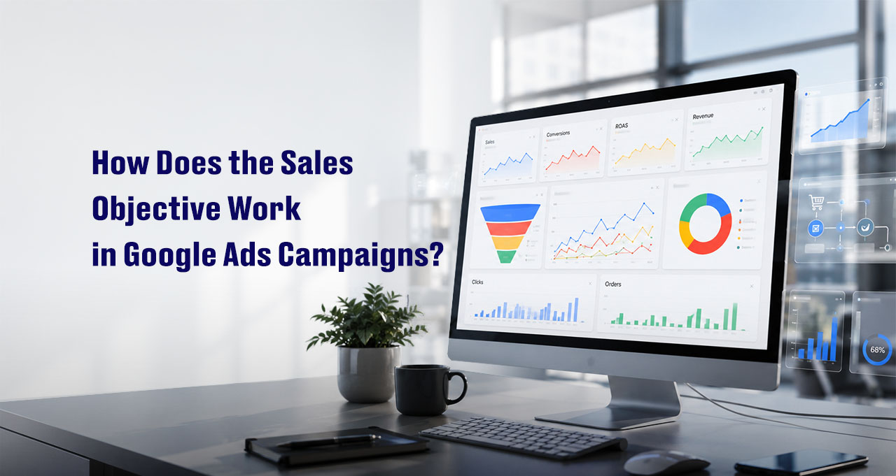 How Does the Sales Objective Work in Google Ads Campaigns? | Webnic Digital