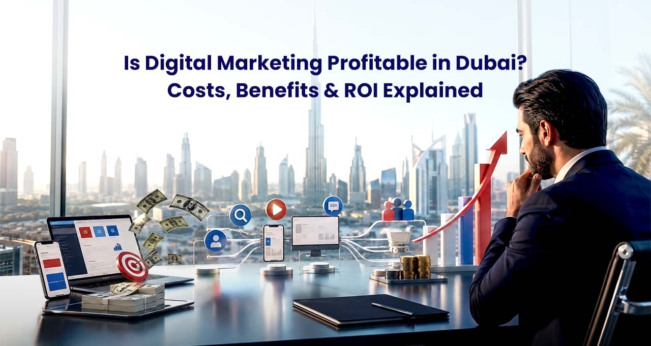 Is Digital Marketing Profitable in Dubai? Costs, Benefits & ROI Explained | Webnic